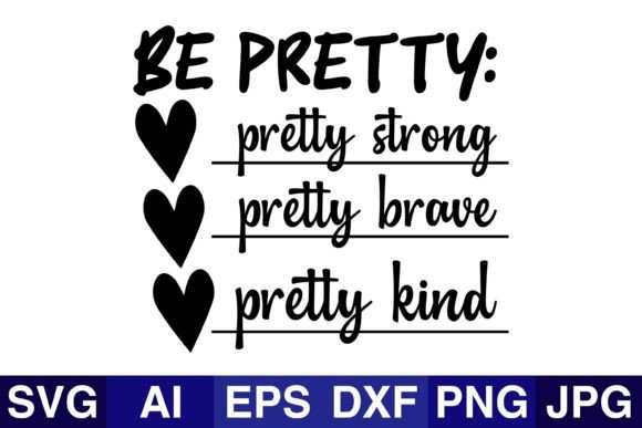 Be Pretty Pretty Strong Pretty SVG PNG Graphics