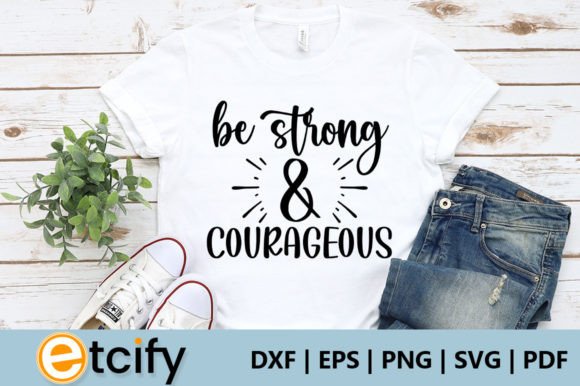 Be Strong Courageous SVG: A Graphic Design Asset for Crafts & Handmade Business