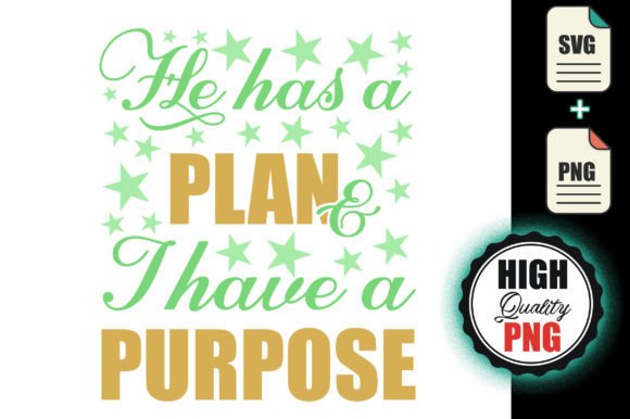 He Has a Plan and I Have a Purpose Svg: Graphics & Print Templates