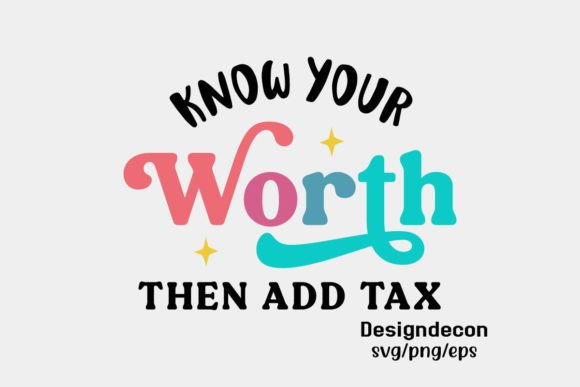 Know Your Worth then Add Tax Funny Svg: Graphics & Crafts Review