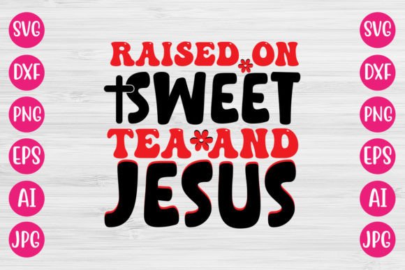 Raised on Sweet Tea and Jesus RETRO Graphics & Crafts