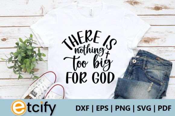 There is Nothing Too Big for God Svg: Graphics & Crafts